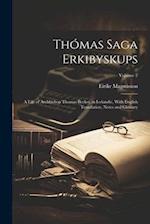 Thómas Saga Erkibyskups: A Life of Archbishop Thomas Becket, in Icelandic, With English Translation, Notes and Glossary; Volume 2 