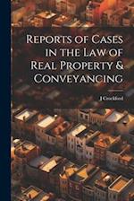 Reports of Cases in the Law of Real Property & Conveyancing 