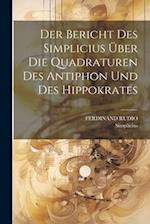 Der Bericht Des Simplicius Über Die Quadraturen Des Antiphon Und Des Hippokrates