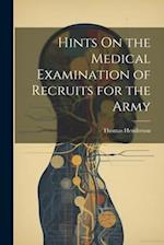 Hints On the Medical Examination of Recruits for the Army 