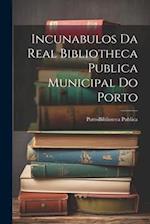 Incunabulos Da Real Bibliotheca Publica Municipal Do Porto