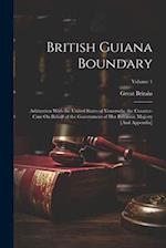 British Guiana Boundary: Arbitration With the United States of Venezuela. the Counter-Case On Behalf of the Government of Her Britannic Majesty [And A