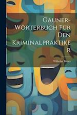 Gauner-Wörterbuch Für Den Kriminalpraktiker