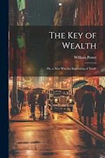 The Key of Wealth: Or, a New Way for Improving of Trade 