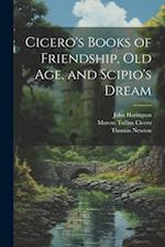 Cicero's Books of Friendship, Old Age, and Scipio's Dream 