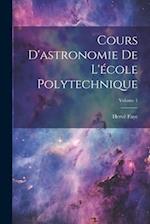 Cours D'astronomie De L'école Polytechnique; Volume 1