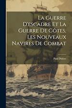 La Guerre D'escadre Et La Guerre De Côtes, Les Nouveaux Navires De Combat