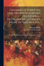 Gesammelte Schriften Und Denkwürdigkeiten Des General-Feldmarschalls Grafen Helmuth Von Moltke...