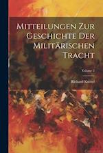 Mitteilungen Zur Geschichte Der Militärischen Tracht; Volume 2