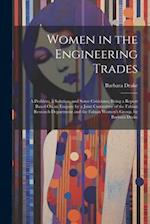 Women in the Engineering Trades: A Problem, a Solution, and Some Criticisms; Being a Report Based On an Enquiry by a Joint Committee of the Fabian Res