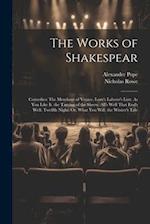 The Works of Shakespear: Comedies: The Merchant of Venice. Love's Labour's Lost. As You Like It. the Taming of the Shrew. All's Well That End's Well. 