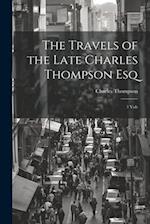 The Travels of the Late Charles Thompson Esq: 3 Vols 