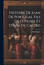 Histoire De Juan De Portugal Fils De D. Pedre Et D'ines De Castro