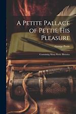 A Petite Pallace of Pettie His Pleasure: Containing Many Pretie Histories 