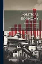 Political Economy: With Especial Reference to the Industrial History of Nations 