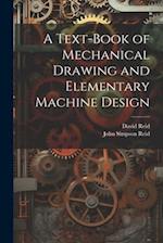 A Text-Book of Mechanical Drawing and Elementary Machine Design 