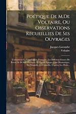 Poétique De M.De Voltaire, Ou Observations Recueillies De Ses Ouvrages
