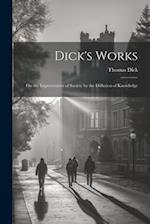 Dick's Works: On the Improvement of Society by the Diffusion of Knowledge 
