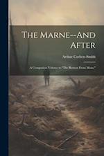 The Marne--And After: A Companion Volume to "The Retreat From Mons," 