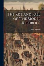 The Rise and Fall of "The Model Republic." 