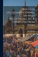 Route of Lieutenant-General Sir Miles Nightingall, K.C.B. Overland From India 