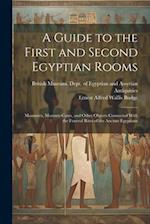 A Guide to the First and Second Egyptian Rooms: Mummies, Mummy-Cases, and Other Objects Connected With the Funeral Rites of the Ancient Egyptians 