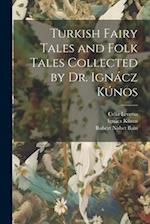 Turkish Fairy Tales and Folk Tales Collected by Dr. Ignácz Kúnos 