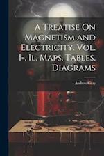 A Treatise On Magnetism and Electricity. Vol. I-. Il. Maps, Tables, Diagrams 
