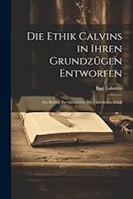 Die Ethik Calvins in Ihren Grundzügen Entworfen