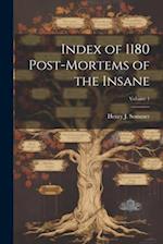 Index of 1180 Post-Mortems of the Insane; Volume 1 