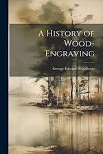 A History of Wood-Engraving 