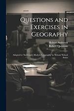 Questions and Exercises in Geography: Adapted to 'anderson's Modern Geography' in Nelsons' School Series 