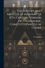 The History and Articles of Masonry [A 15Th Century Version of the Masonic Constitutions] Ed. M. Cooke 