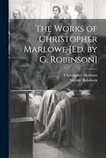 The Works of Christopher Marlowe [Ed. by G. Robinson] 