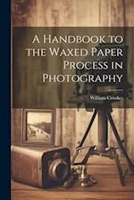 A Handbook to the Waxed Paper Process in Photography 