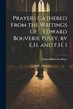 Prayers Gathered From the Writings of ... Edward Bouverie Pusey, by E.H. and F.H. 1 