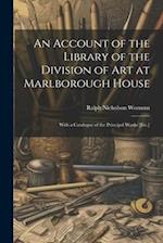 An Account of the Library of the Division of Art at Marlborough House: With a Catalogue of the Principal Works [Etc.] 