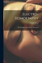 Electro-Homoepathy: The Principles of New Science Discovered 