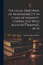 The Legal Doctrine of Responsibility in Cases of Insanity, Connected With Alleged Criminal Acts 