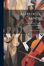 Alfredo Il Grande: Dramma Per Musica 