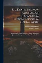F. L. Dextri Necnon Pauli Orosii Hispanorum Chronologorum Opera Omnia