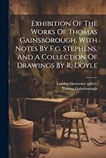 Exhibition Of The Works Of Thomas Gainsborough, With Notes By F.g. Stephens, And A Collection Of Drawings By R. Doyle 