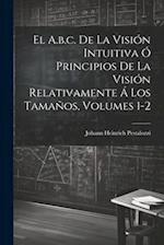 El A.b.c. De La Visión Intuitiva Ó Principios De La Visión Relativamente Á Los Tamaños, Volumes 1-2