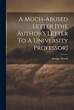 A Much-abused Letter [the Author's Letter To A University Professor] 