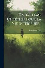 Catéchisme Chrétien Pour La Vie Intérieure...
