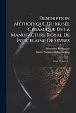 Description Méthodique Du Musée Céramique De La Manufacture Royal De Porcelaine De Sevres