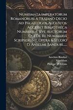 Numismata Imperatorum Romanorum A Trajano Decio Ad Palaelogos Augustos. Accessit Bibliotheca Nummaria, Sive Auctorum Qui De Re Nummariâ Scripserunt. O
