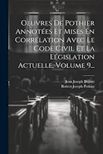 Oeuvres De Pothier Annotées Et Mises En Corrélation Avec Le Code Civil Et La Législation Actuelle, Volume 9...