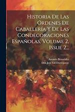 Historia De Las Órdenes De Caballería Y De Las Condecoraciones Españolas, Volume 2, Issue 2...