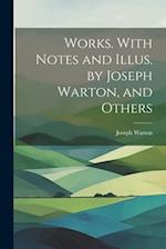 Works. With Notes and Illus. by Joseph Warton, and Others 